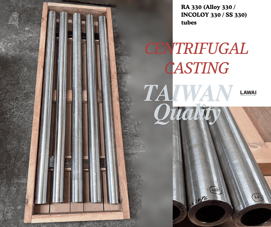 LAWAI INDUSTRIAL CORPORATION is specialize in producing Alloy 330, RA330, INCOLOY 330, SS330 tubes by centrifugal casting technique in Taiwan